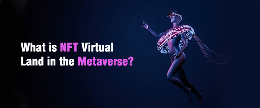 What is NFT Virtual Land in the Metaverse?