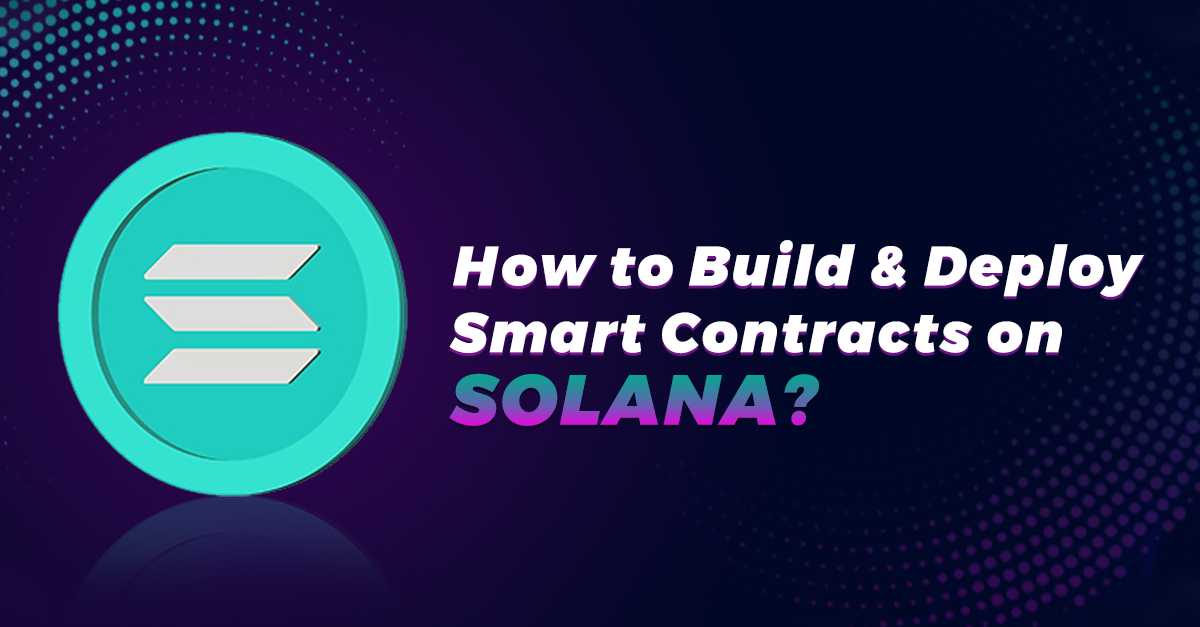 How to Build & Deploy Smart Contracts on Solana?