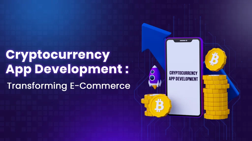 Cryptocurrency App Development: Transforming E-Commerce – A Revolution ...