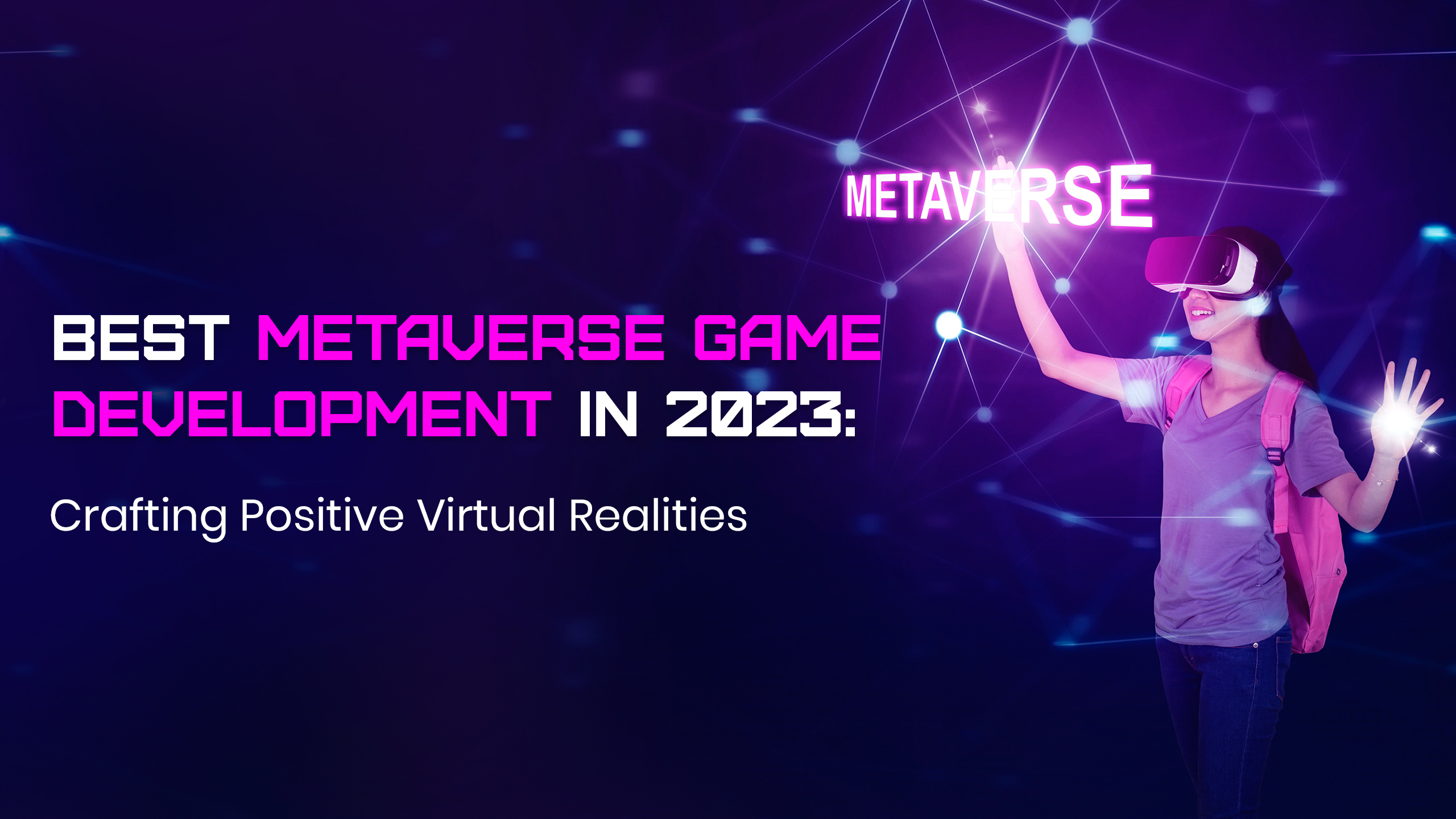 Best Metaverse Game Development 2023 Crafting Positive Virtual Realities