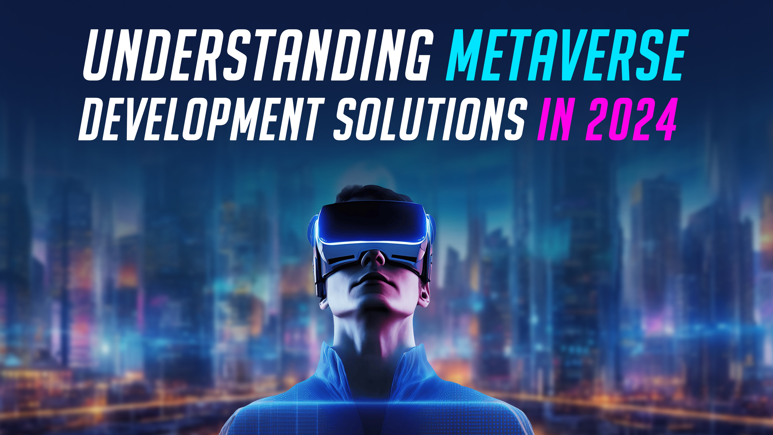 Understanding Metaverse Development Solutions in 2024