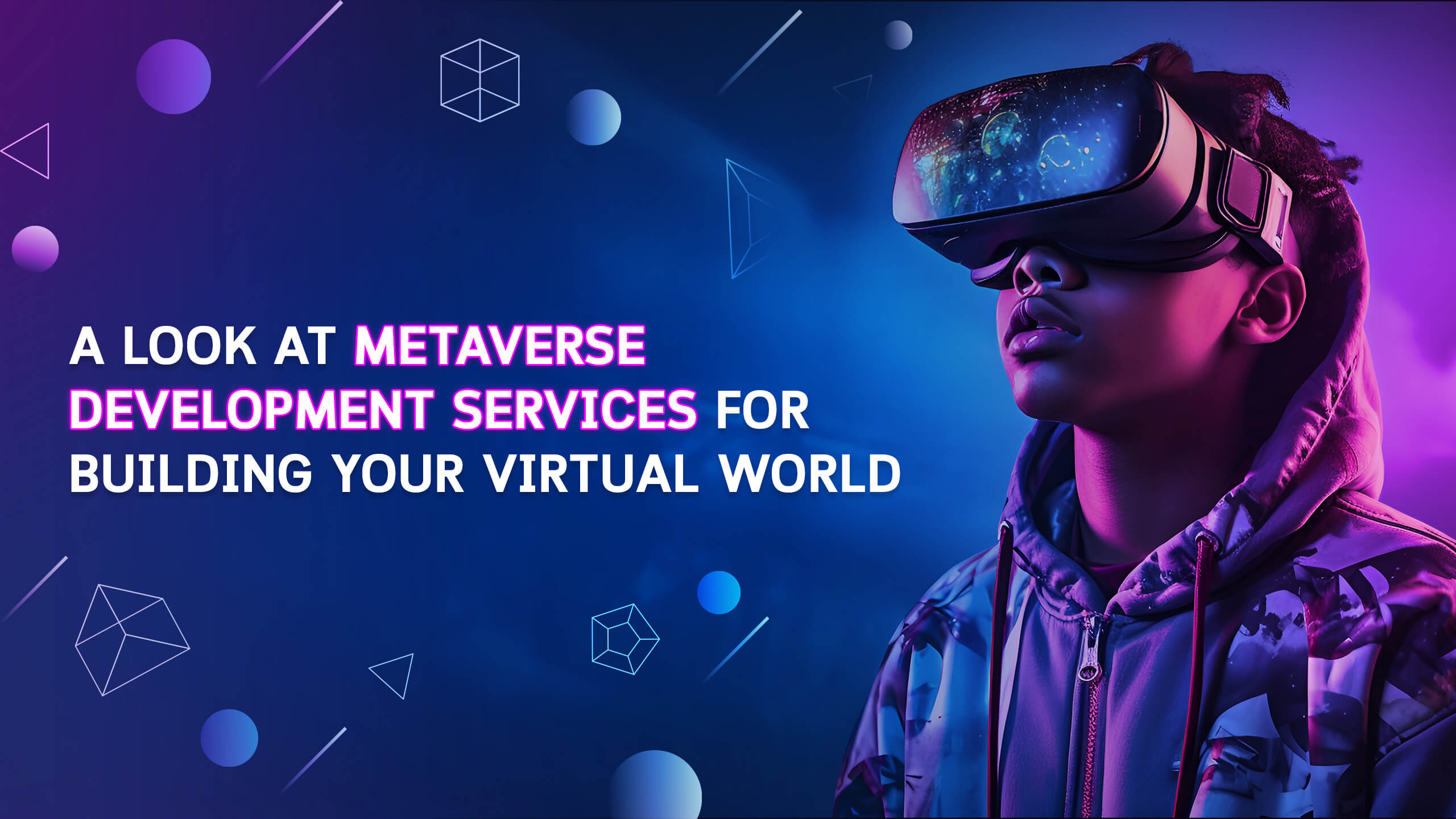 Look at Metaverse Development Services for Building Your Virtual World