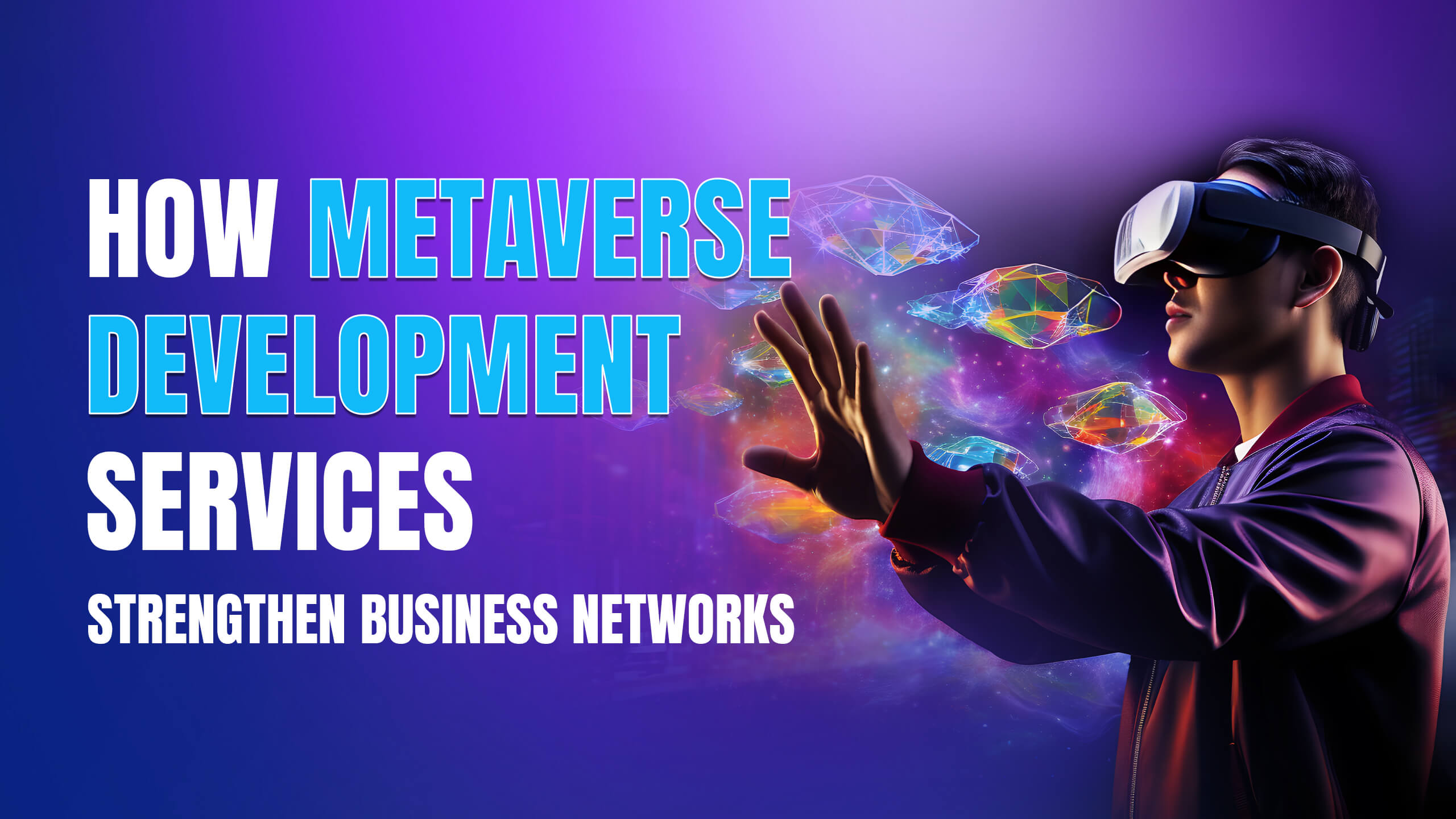 How Metaverse Development Services Strengthen Business Networks