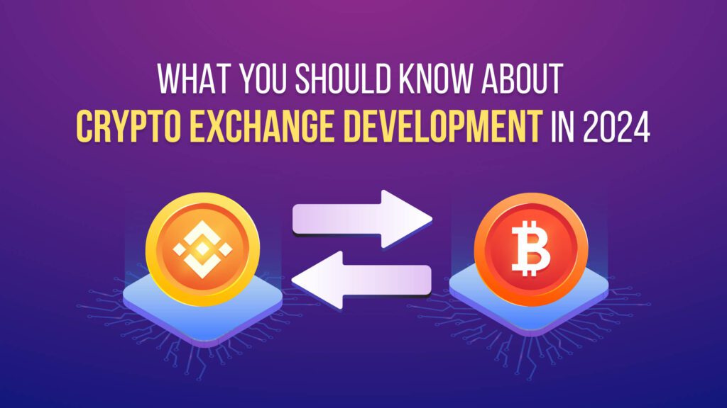 What You Should Know About Crypto Exchange Development In 2024