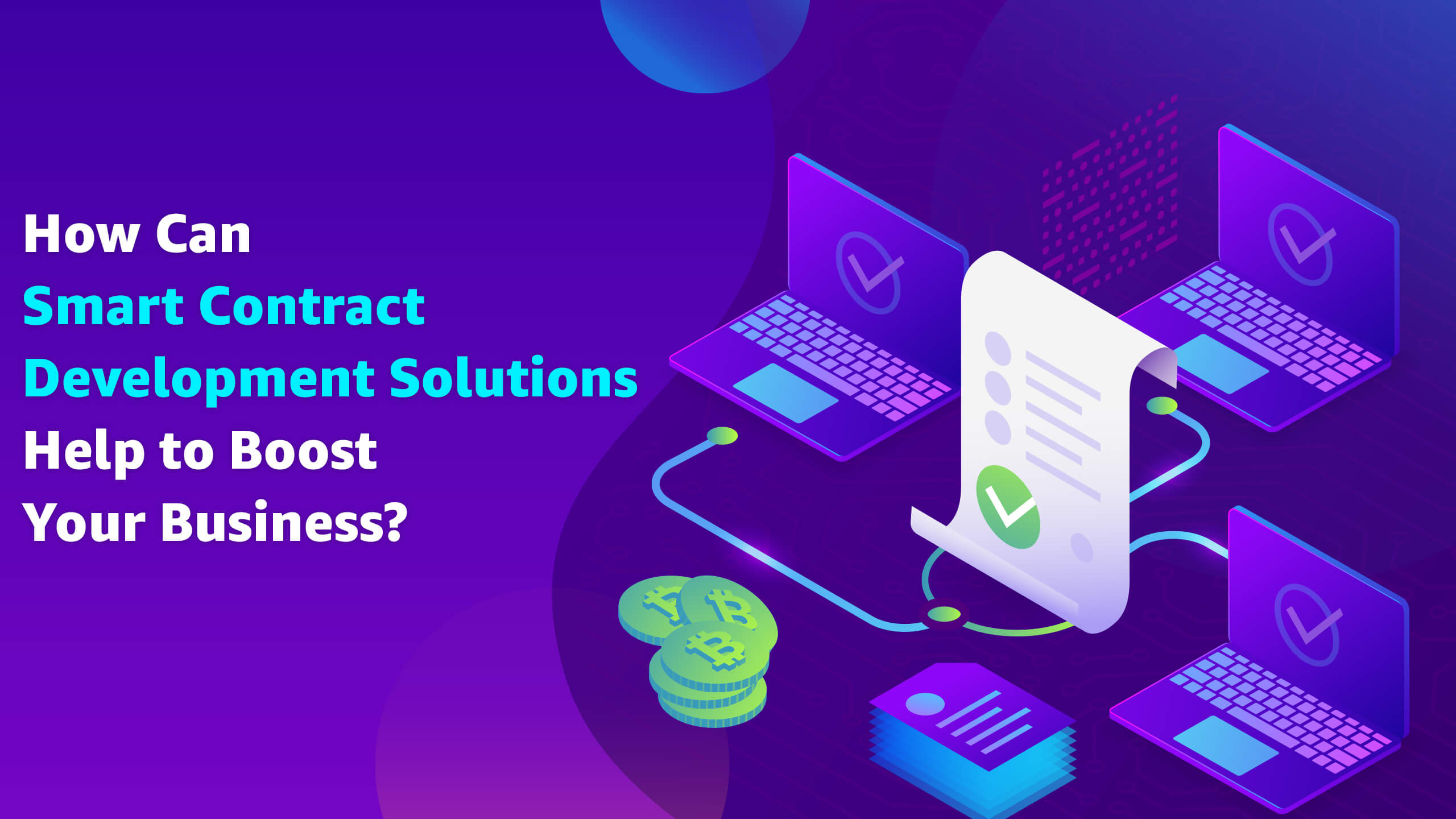 Smart Contract Development Solutions Help to Boost Businesses