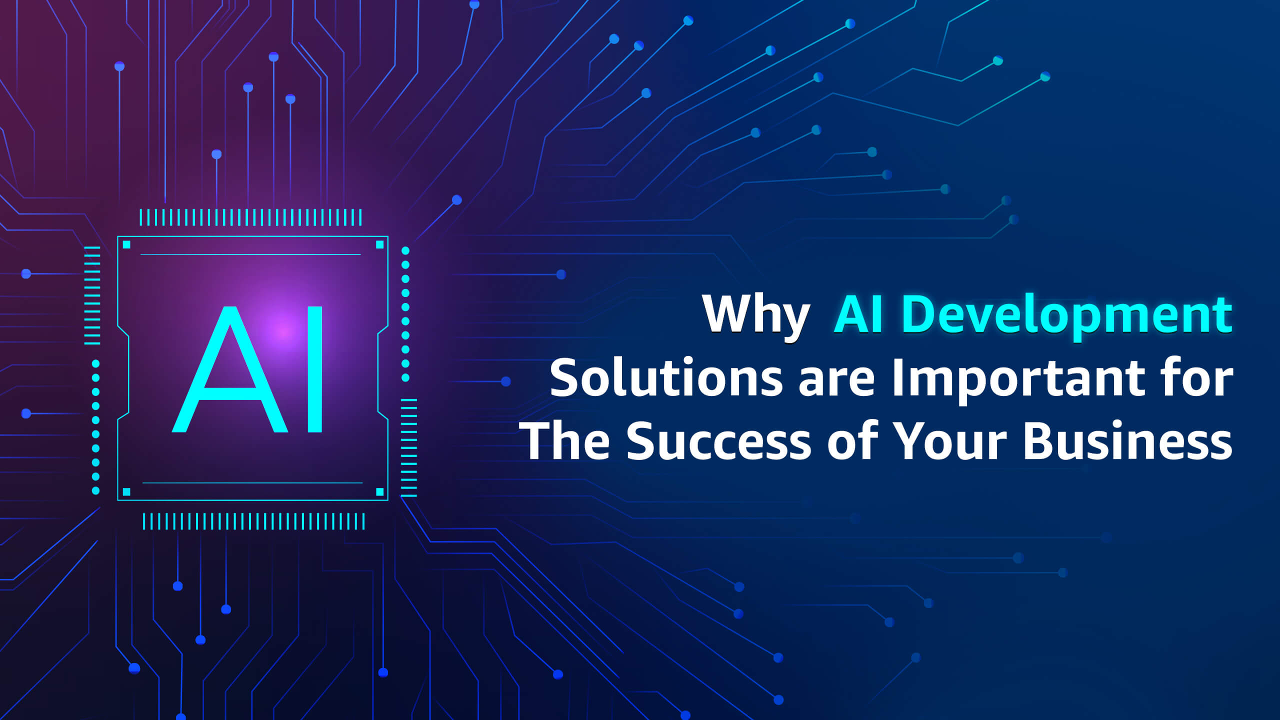 Why AI Development Solutions are Important for The Success of Your Business